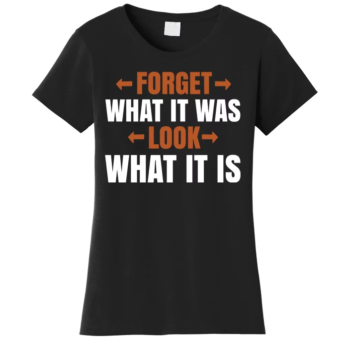 Forget What It Was Look What It Is Women's T-Shirt