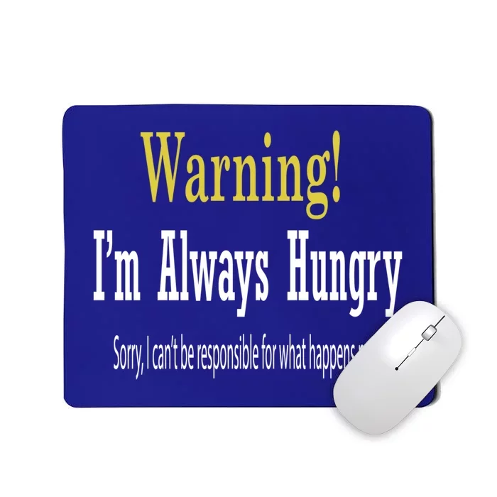 Funny Warning Im Always Hungry Gift Teen Gift Mousepad