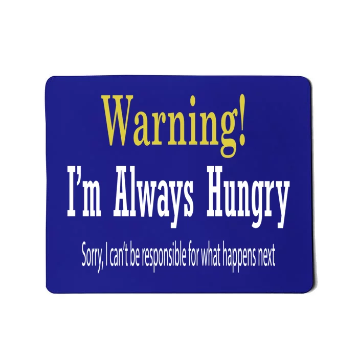 Funny Warning Im Always Hungry Gift Teen Gift Mousepad