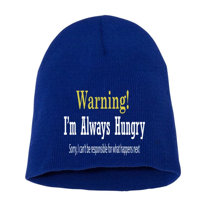 Funny Warning Im Always Hungry Gift Teen Gift Short Acrylic Beanie