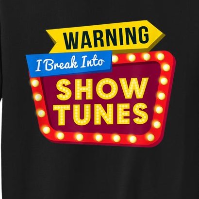 Funny Warning I Break Into Show Tunes Theatre Nerd Sweatshirt