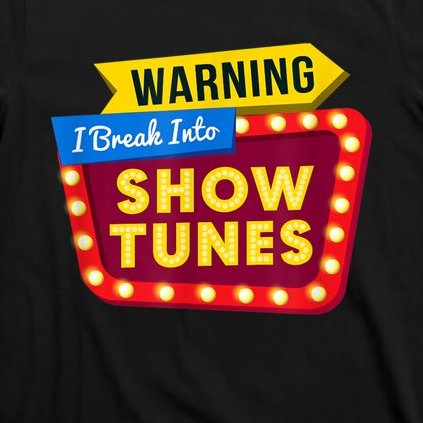 Funny Warning I Break Into Show Tunes Theatre Nerd T-Shirt