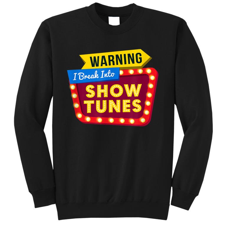 Funny Warning I Break Into Show Tunes Theatre Nerd Tall Sweatshirt