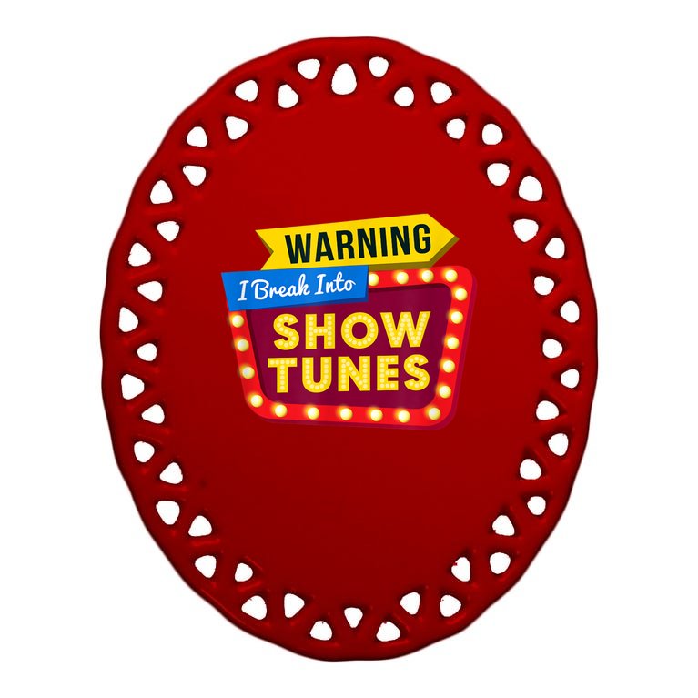 Funny Warning I Break Into Show Tunes Theatre Nerd Oval Ornament