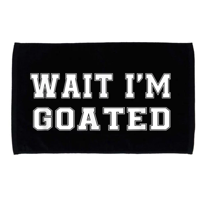 Funny Wait Im Goated Funny Sarcasm Microfiber Hand Towel