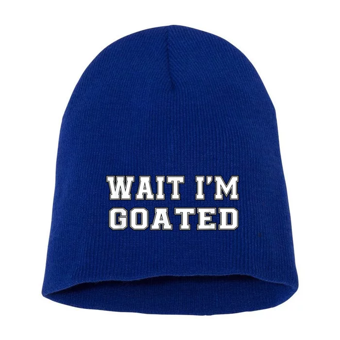 Funny Wait Im Goated Funny Sarcasm Short Acrylic Beanie