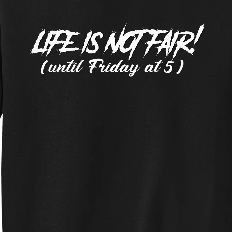 Funny Working Job Life Is Not Fair Until Friday At 5 Sweatshirt