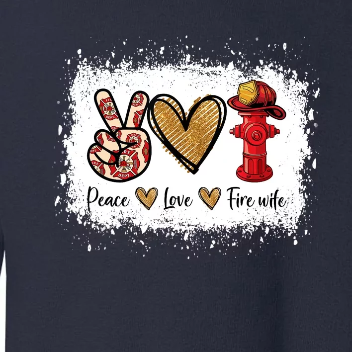 Firefighter Wife Life Peace Love Fire Wife Heart Toddler Sweatshirt