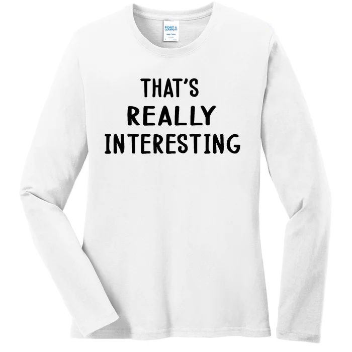 Funny White Lie Party Thats Really Interesting Ladies Long Sleeve Shirt