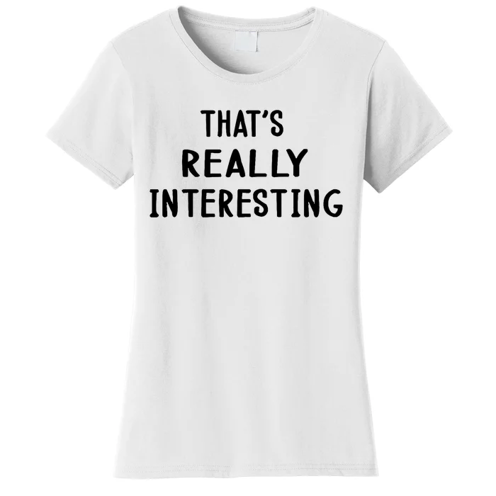 Funny White Lie Party Thats Really Interesting Women's T-Shirt