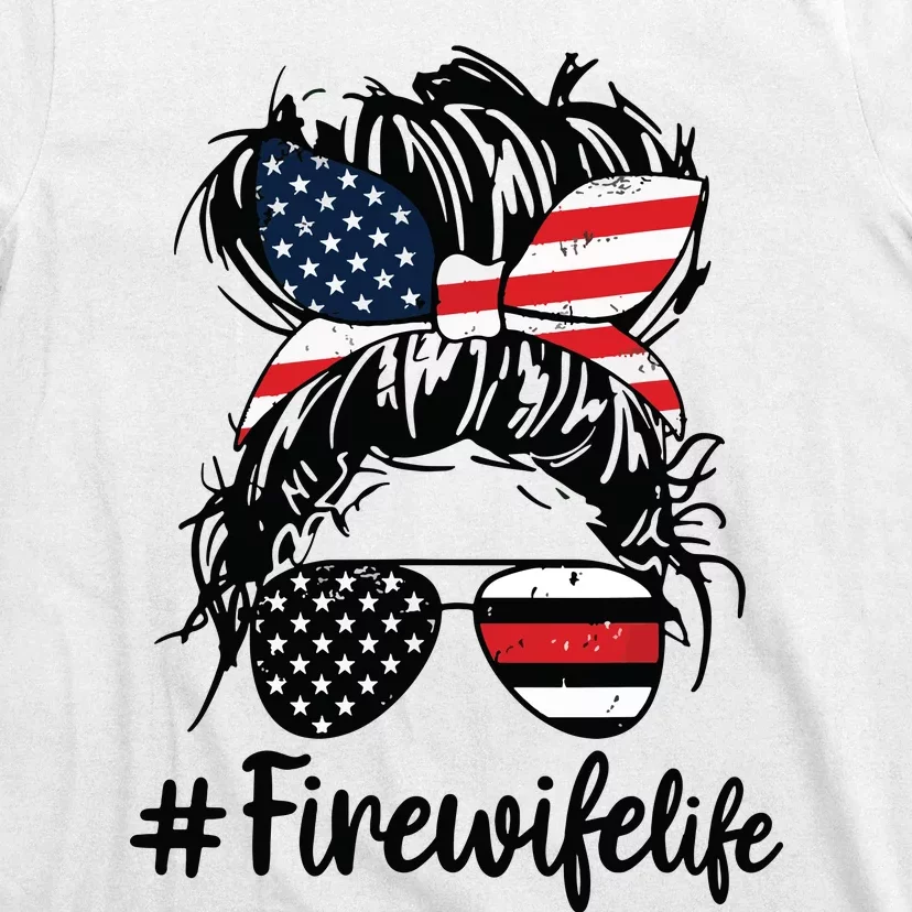 Fire Wife Life Firefighter Messy Bun Mom US Flag 4th Of July T-Shirt