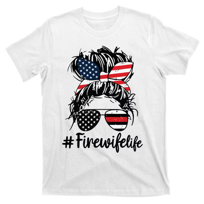 Fire Wife Life Firefighter Messy Bun Mom US Flag 4th Of July T-Shirt