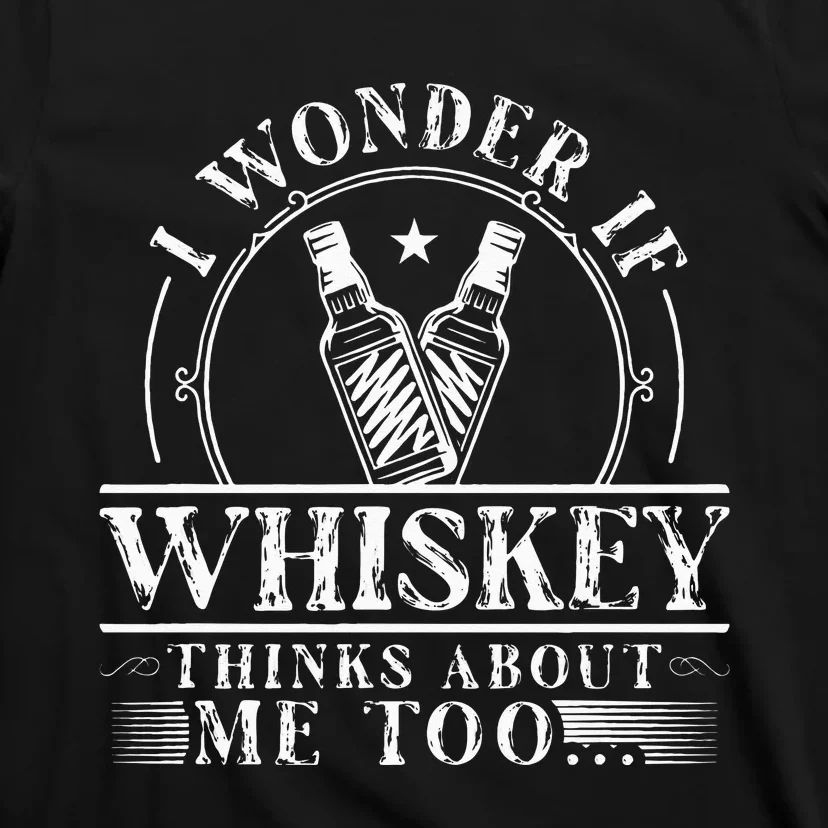 Funny Whiskey Lover I Wonder if Whiskey Thinks about Me Too T-Shirt