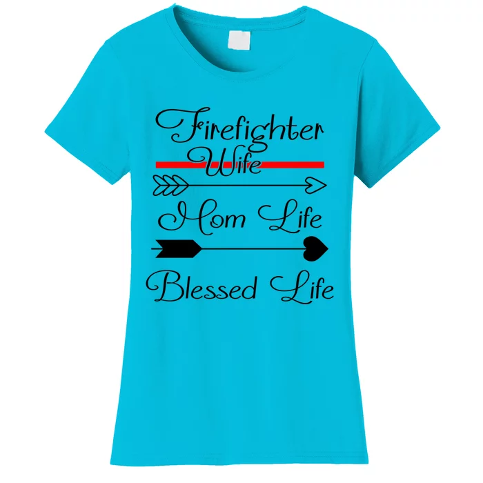 Firefighter Wife Mom Life Blessed Life Funny Fires Wife Gift Women's T-Shirt