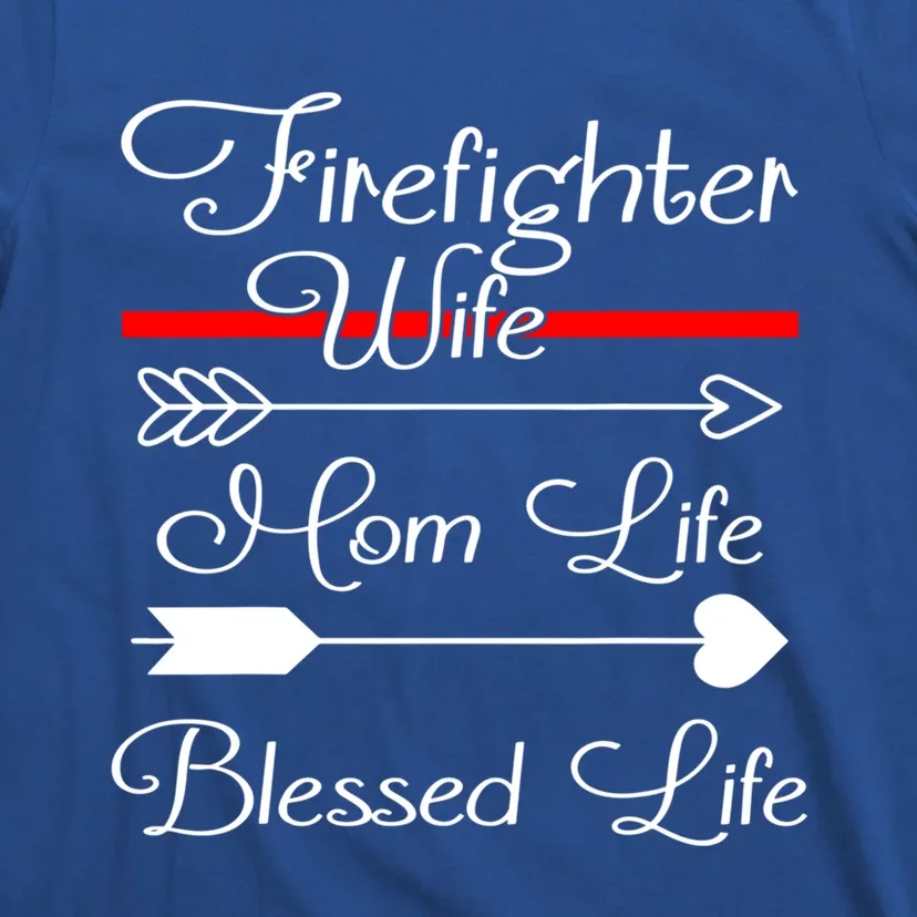 Firefighter Wife Mom Life Blessed Wife Mothers Day Funny Gift T-Shirt