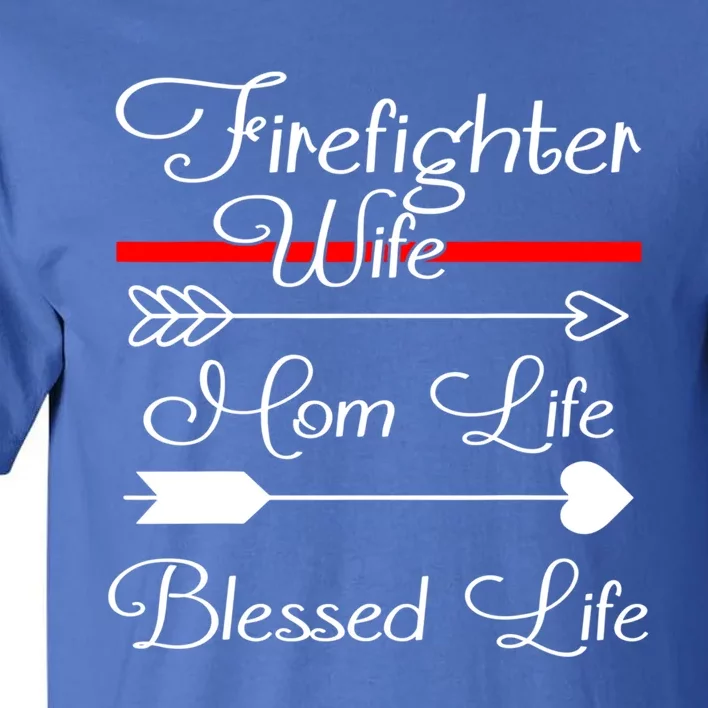 Firefighter Wife Mom Life Blessed Wife Mothers Day Funny Gift Tall T-Shirt