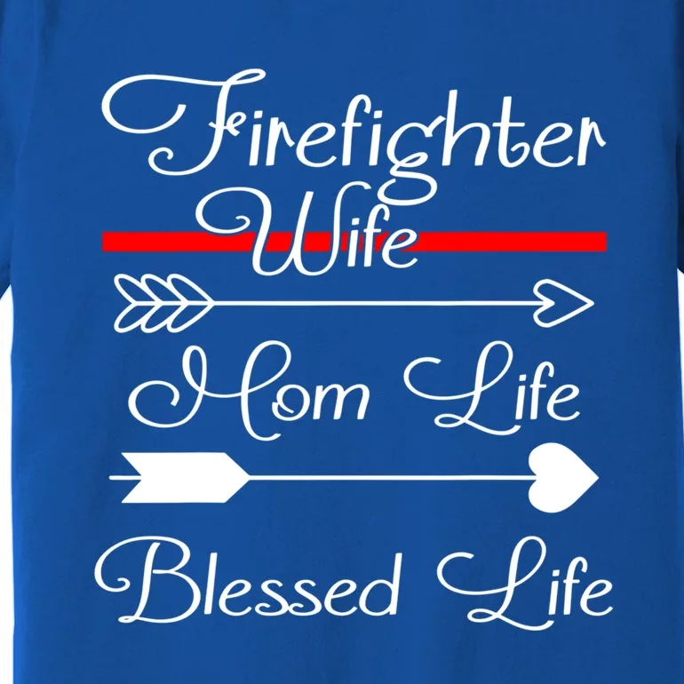 Firefighter Wife Mom Life Blessed Wife Mothers Day Funny Gift Premium T-Shirt