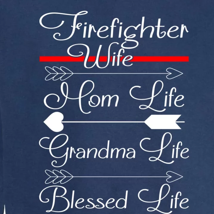 Firefighter Wife Mom Life Grandma Life Blessed Life Funny Gift Garment-Dyed Sweatshirt