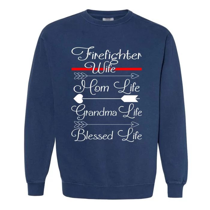 Firefighter Wife Mom Life Grandma Life Blessed Life Funny Gift Garment-Dyed Sweatshirt