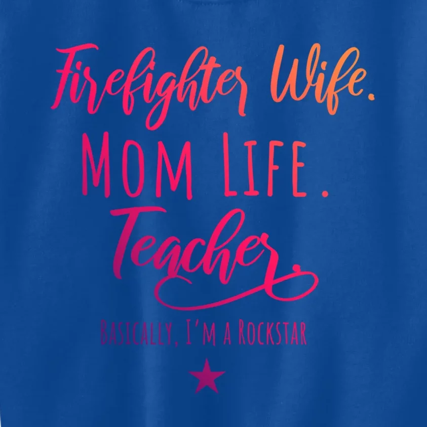 Firefighter Wife Mom Life Teacher Rockstar Mother Gift Great Gift Kids Sweatshirt