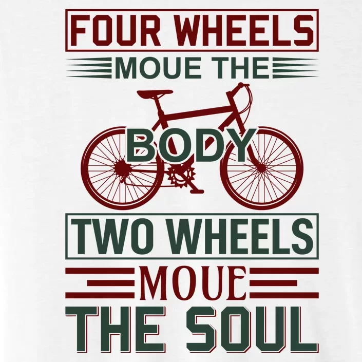 Four Wheels Moue The Body Two Wheels Moue The Soul ChromaSoft Performance T-Shirt