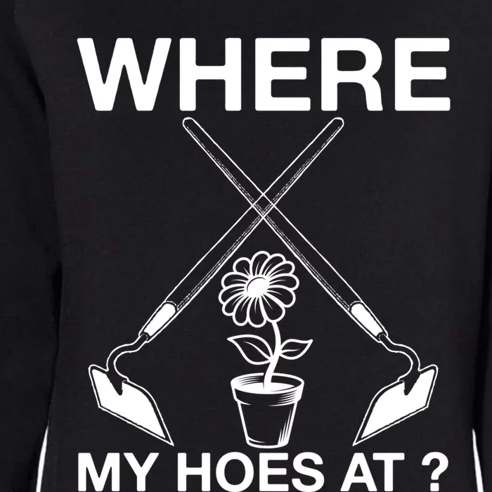 Funny Where My Hoes At Retro Gardener Farmer Cool Gift Womens California Wash Sweatshirt