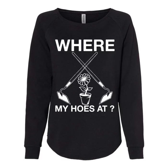 Funny Where My Hoes At Retro Gardener Farmer Cool Gift Womens California Wash Sweatshirt