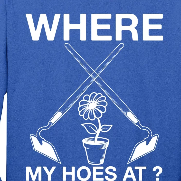 Funny Where My Hoes At Retro Gardener Farmer Cool Gift Tall Long Sleeve T-Shirt