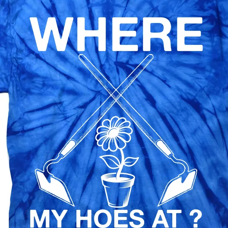 Funny Where My Hoes At Retro Gardener Farmer Cool Gift Tie-Dye T-Shirt