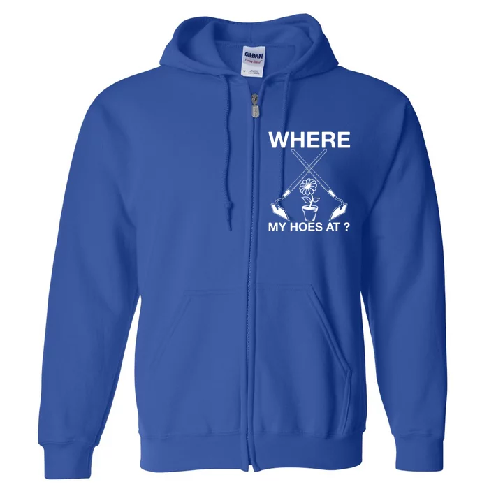 Funny Where My Hoes At Retro Gardener Farmer Cool Gift Full Zip Hoodie