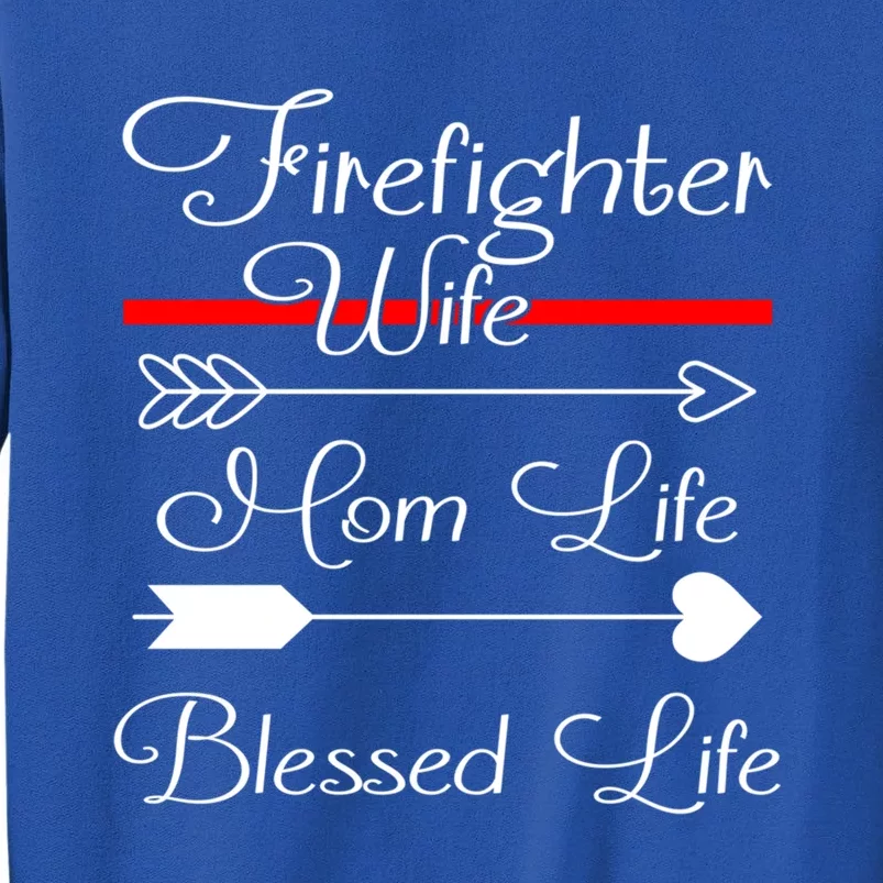 Firefighter Wife Mom Life Blessed Life Great Gift Tall Sweatshirt