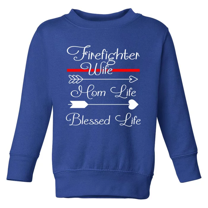 Firefighter Wife Mom Life Blessed Life Great Gift Toddler Sweatshirt