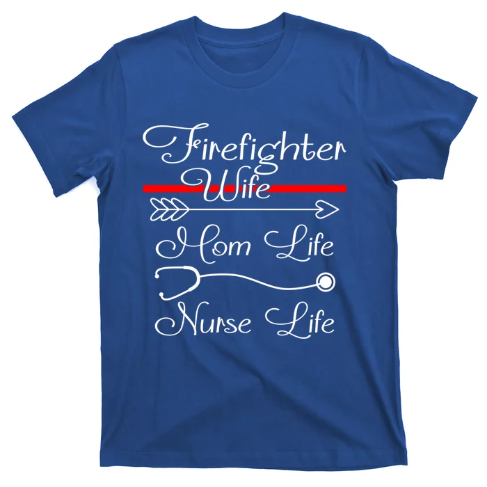 Firefighter Wife Mom Life Nurse Life Funny Fires Wife Gift T-Shirt