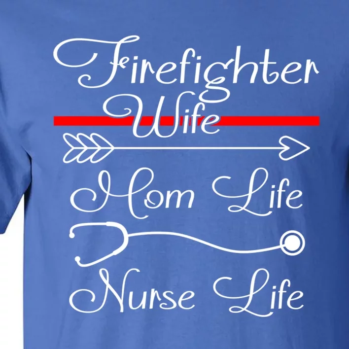 Firefighter Wife Mom Life Nurse Life Funny Fires Wife Gift Tall T-Shirt