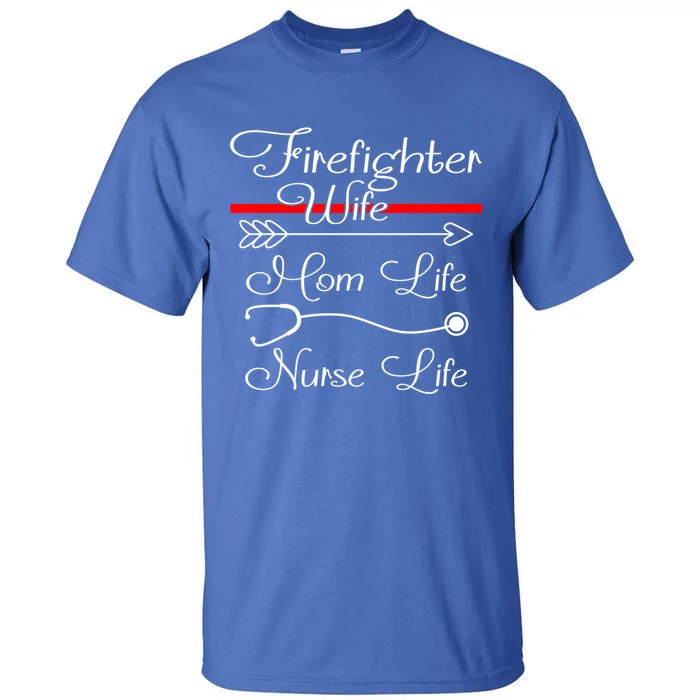 Firefighter Wife Mom Life Nurse Life Funny Fires Wife Gift Tall T-Shirt