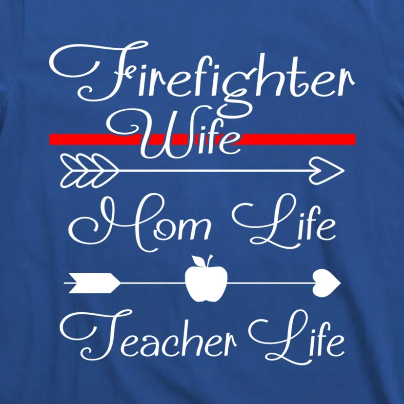 Firefighter Wife Mom Life Teacher Life Funny Fires Wife Gift T-Shirt