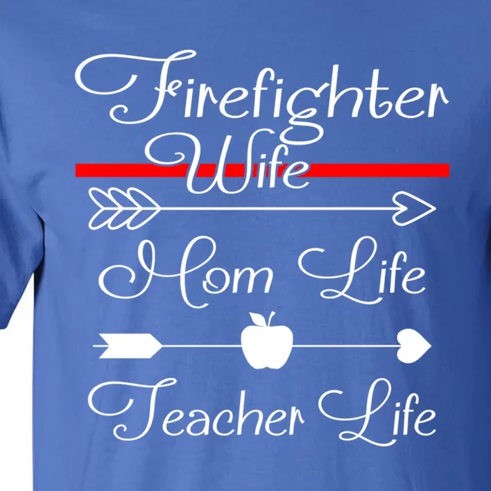 Firefighter Wife Mom Life Teacher Life Funny Fires Wife Gift Tall T-Shirt