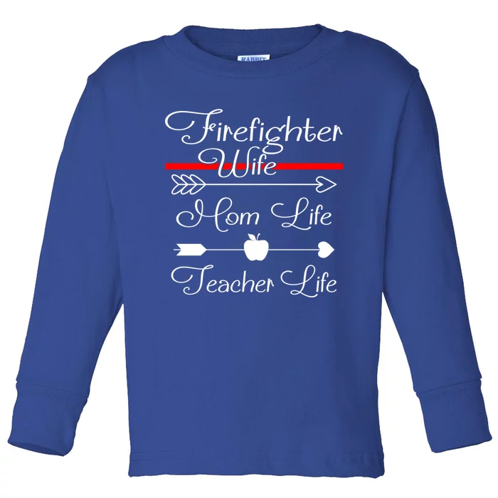 Firefighter Wife Mom Life Teacher Life Funny Fires Wife Gift Toddler Long Sleeve Shirt