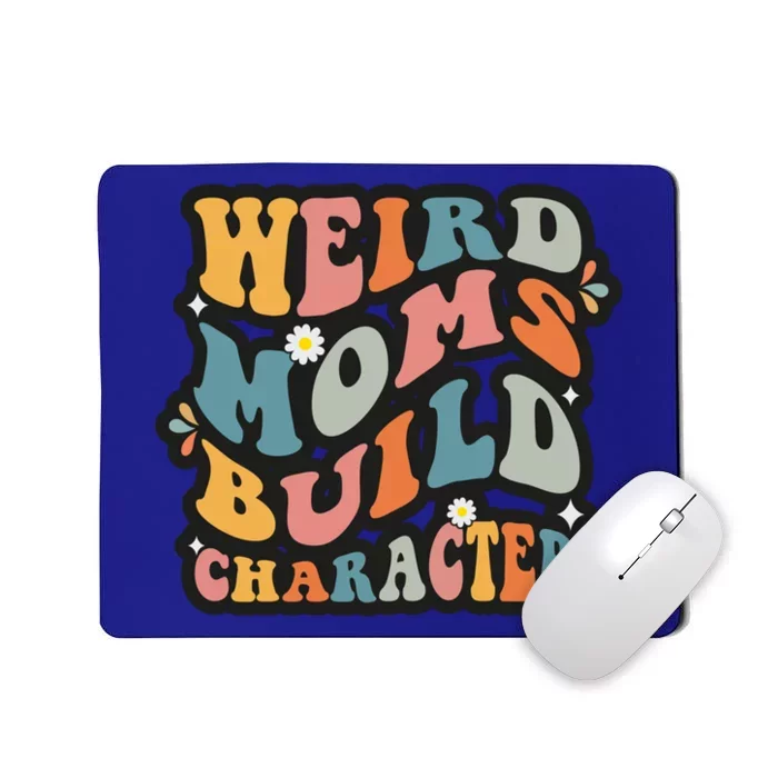 Funny Weird Mom Saying Weird Moms Build Character Gift Mousepad