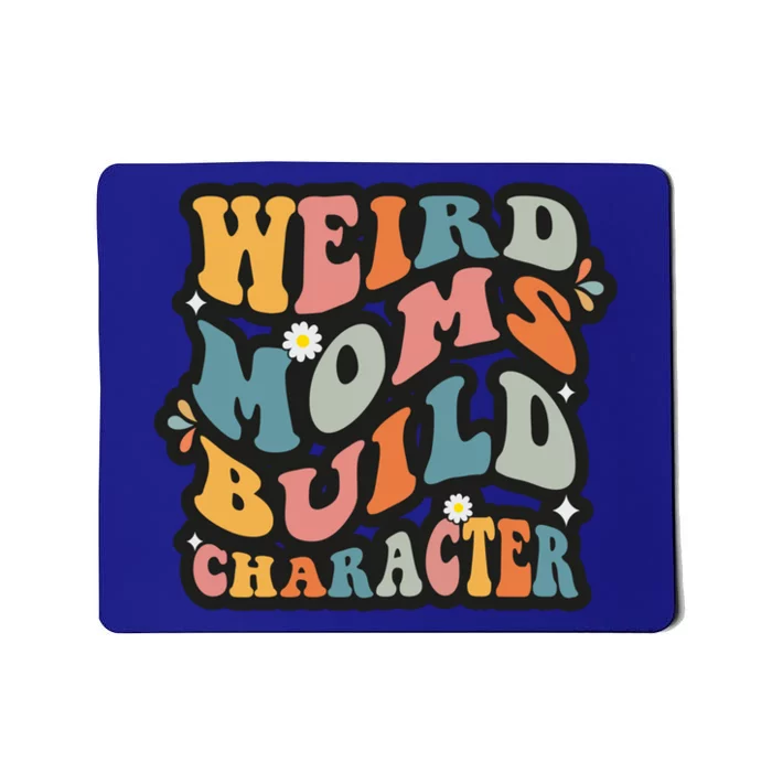 Funny Weird Mom Saying Weird Moms Build Character Gift Mousepad