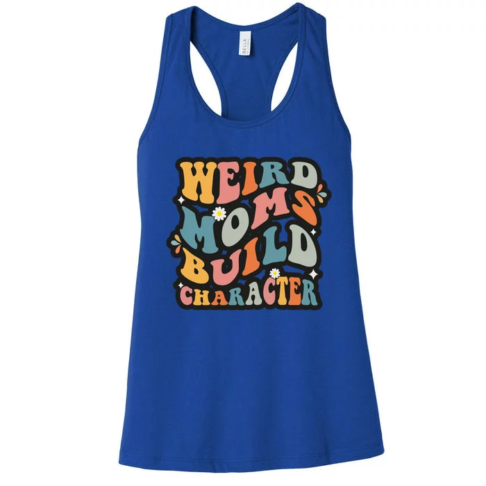 Funny Weird Mom Saying Weird Moms Build Character Gift Women's Racerback Tank