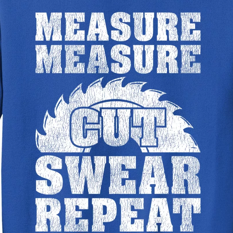 Funny Woodworking Measure Cut Swear Repeat Gift Tall Sweatshirt