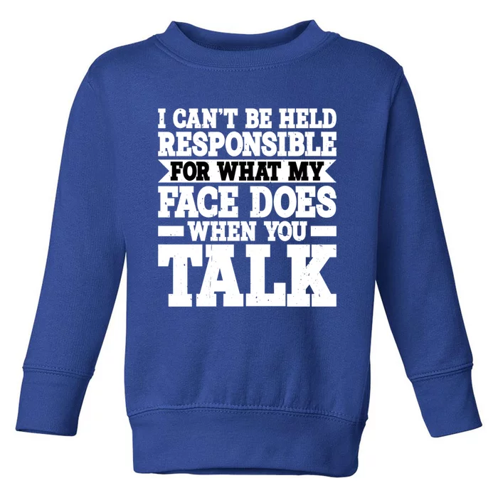 For What My Face Does When You Talk Funny Gift Toddler Sweatshirt