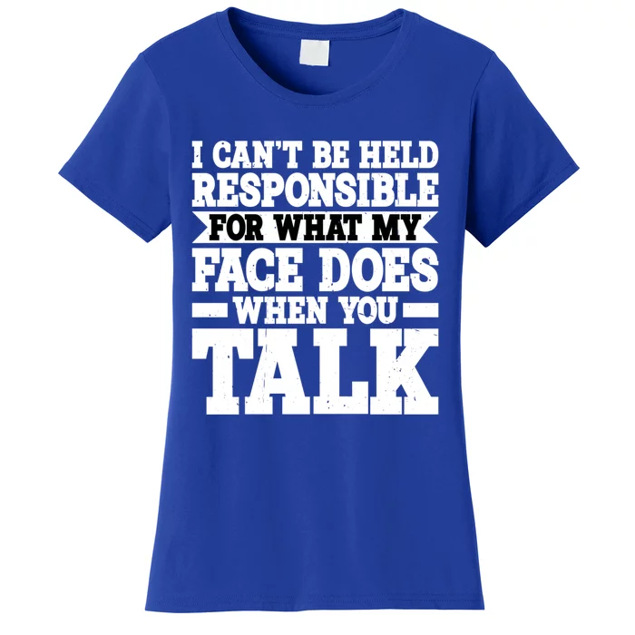 For What My Face Does When You Talk Funny Gift Women's T-Shirt