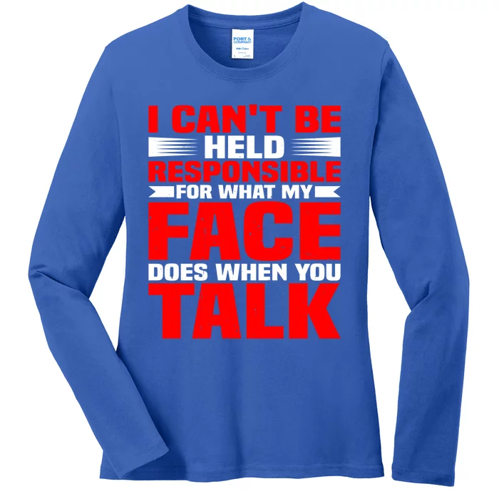 For What My Face Does When You Talk Gift Ladies Long Sleeve Shirt