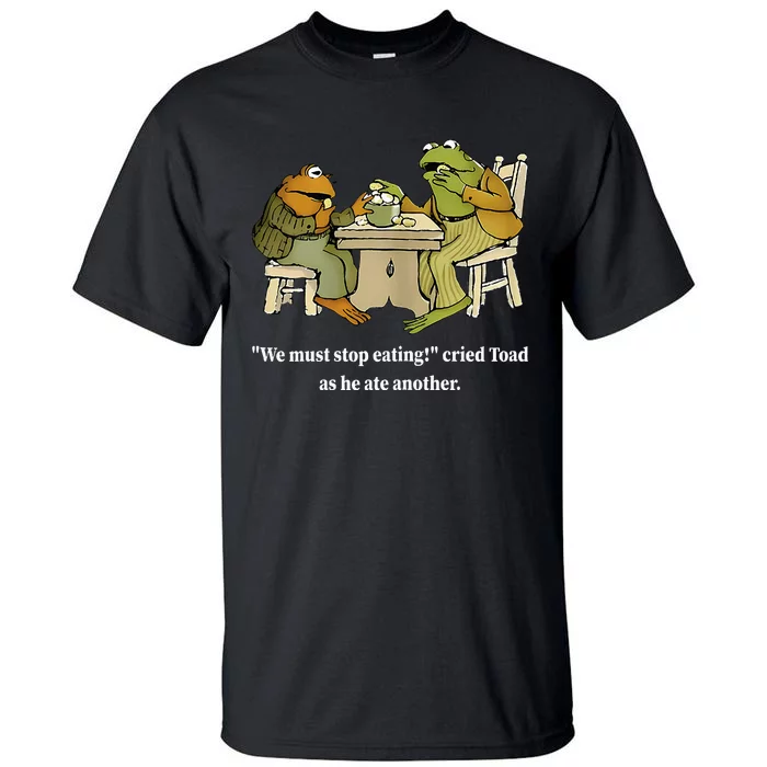 Funny We Must Stop Eating Cried Toad As He Ate Another Tall T-Shirt