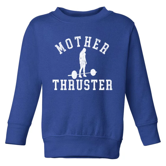 Funny Workout Mother Thruster Motivational Weightlifting Gift Toddler Sweatshirt