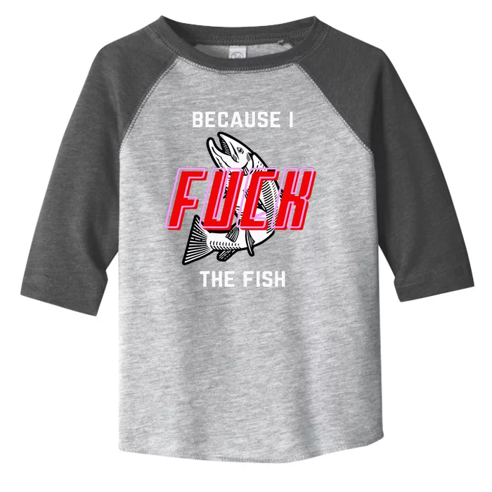 Fish Want Me Women Fear Me Because I The Fish Toddler Fine Jersey T-Shirt