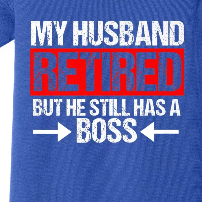 Funny Wife My Husband Retired But He Still Has A Boss Gift Baby Bodysuit