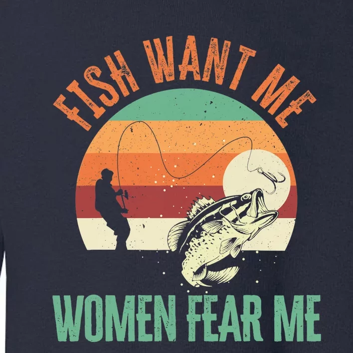 Fish Want Me Wo Fear Me Fishing Fisherman Angler Toddler Sweatshirt